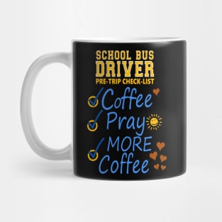 School Bus Driver Pre-check List - Coffee - Pray - MORE COFFEE Mug